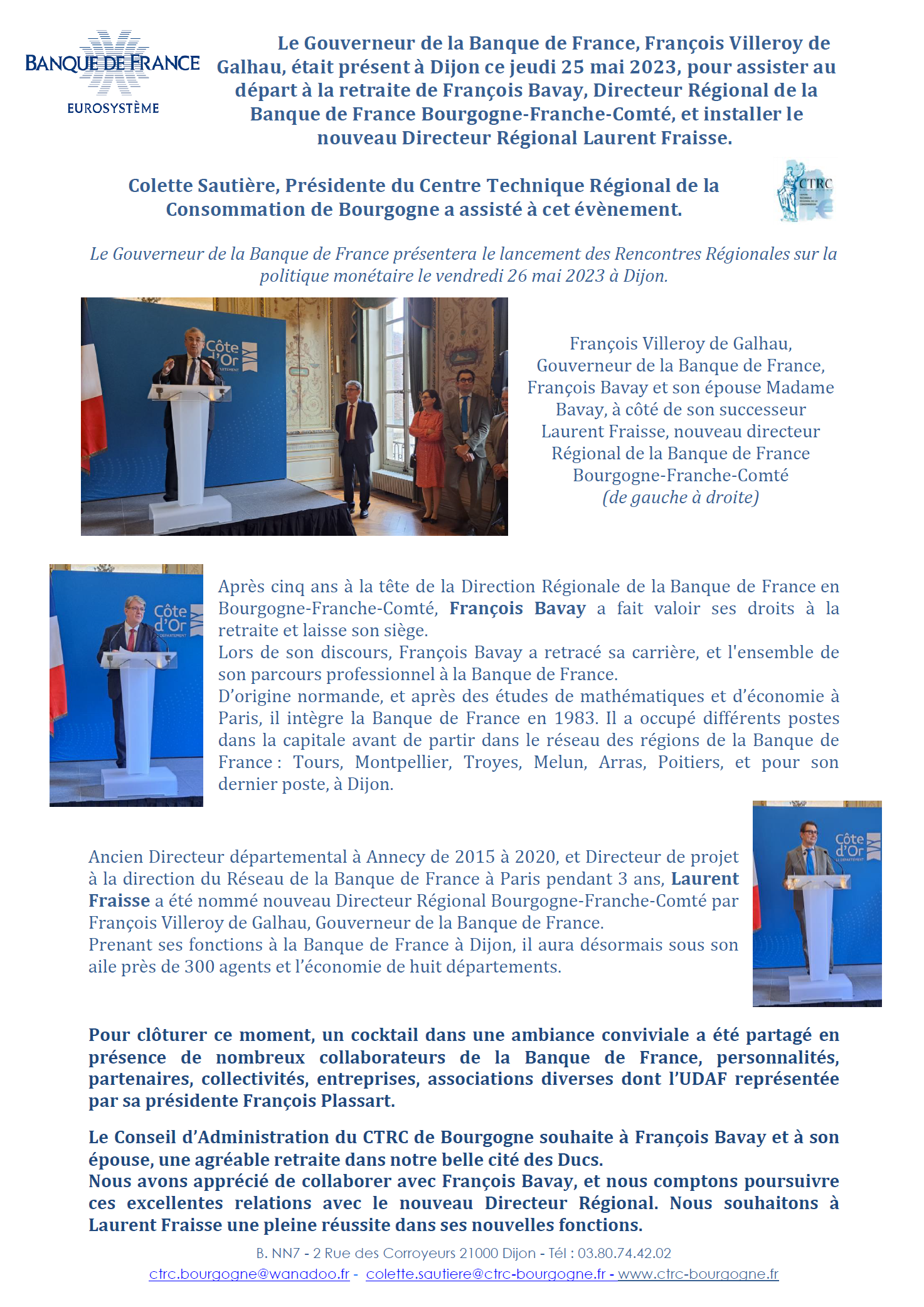 Le Gouverneur de la Banque de France, François Villeroy de Galhau, était présent à Dijon ce jeudi 25 mai 2023, pour assister au départ à la retraite de François Bavay, Directeur Régional de la Banque de France Bourgogne-Franche-Comté, et installer le nouveau Directeur Régional Laurent Fraisse. Colette Sautière, Présidente du Centre Technique Régional de la Consommation de Bourgogne a assisté à cet évènement.